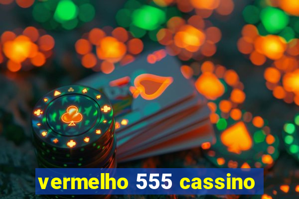 vermelho 555 cassino