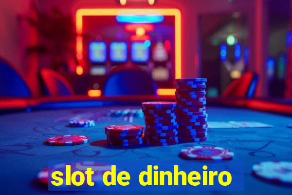 slot de dinheiro