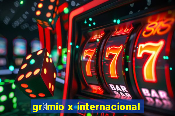 gr锚mio x internacional