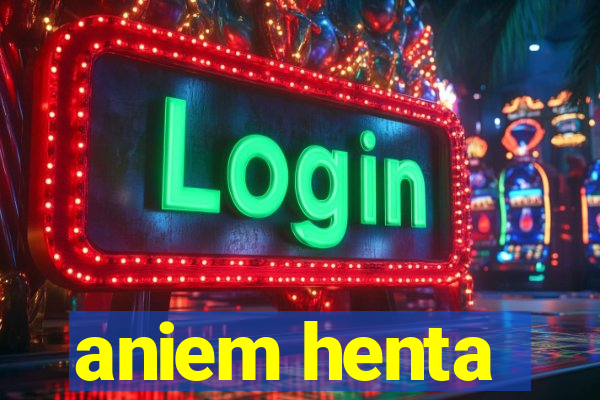 aniem henta