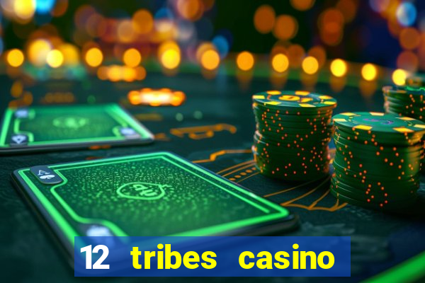 12 tribes casino and hotel