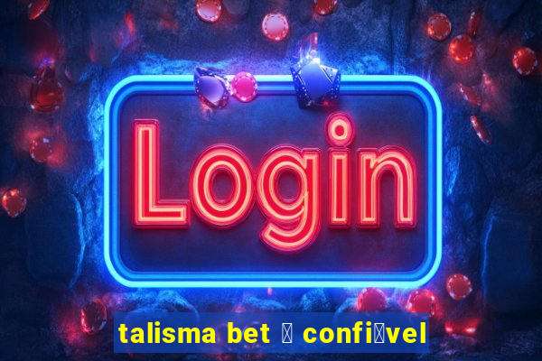 talisma bet 茅 confi谩vel