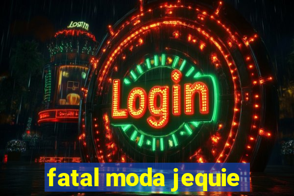 fatal moda jequie