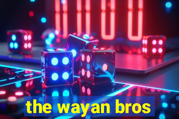 the wayan bros