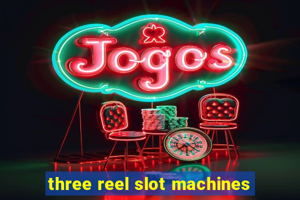 three reel slot machines