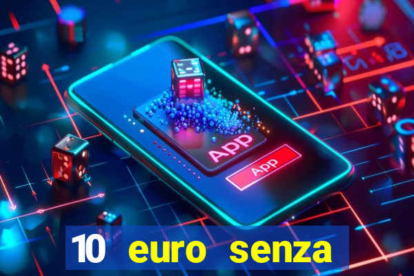 10 euro senza deposito casino