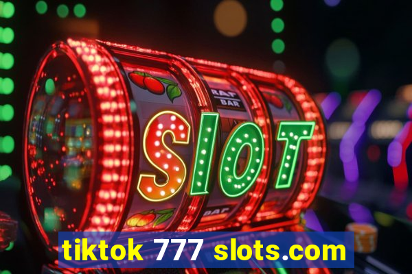 tiktok 777 slots.com