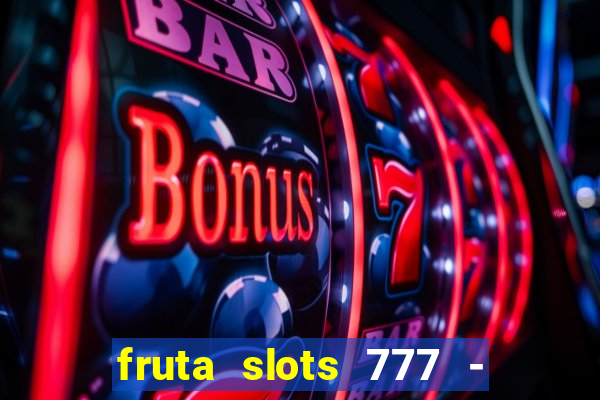 fruta slots 777 - mega jackpot