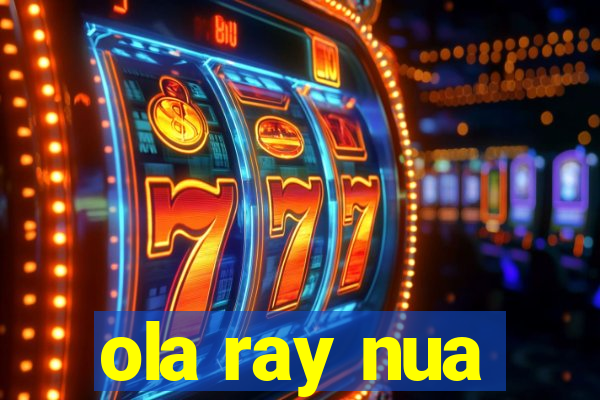 ola ray nua