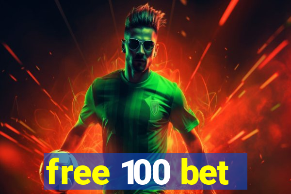 free 100 bet