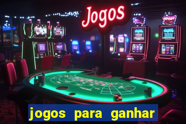 jogos para ganhar dinheiro casino