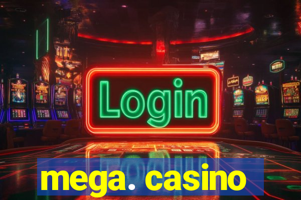 mega. casino