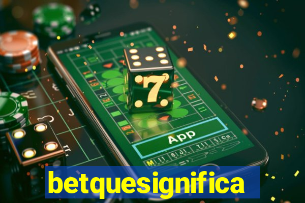 betquesignifica