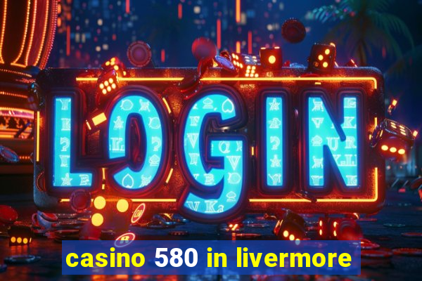 casino 580 in livermore