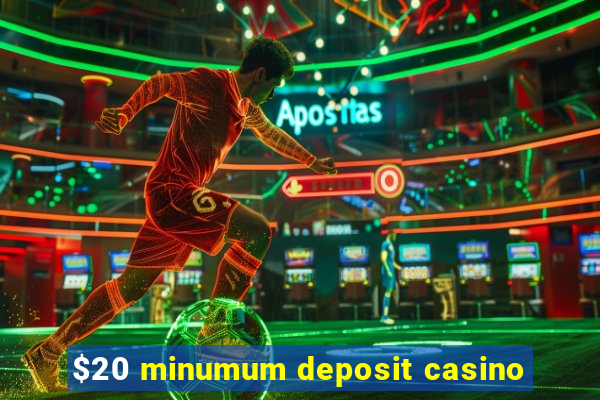 $20 minumum deposit casino