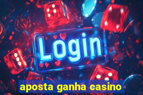 aposta ganha casino