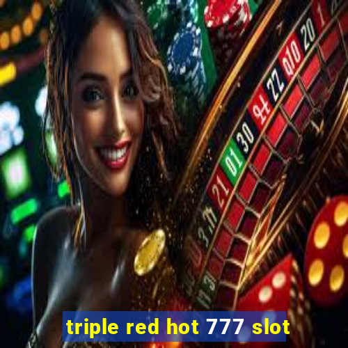 triple red hot 777 slot