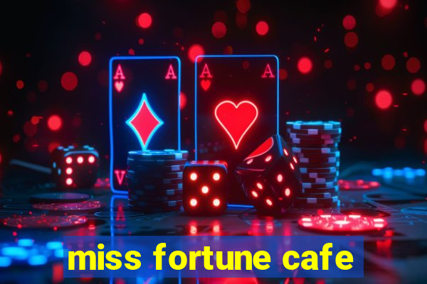 miss fortune cafe