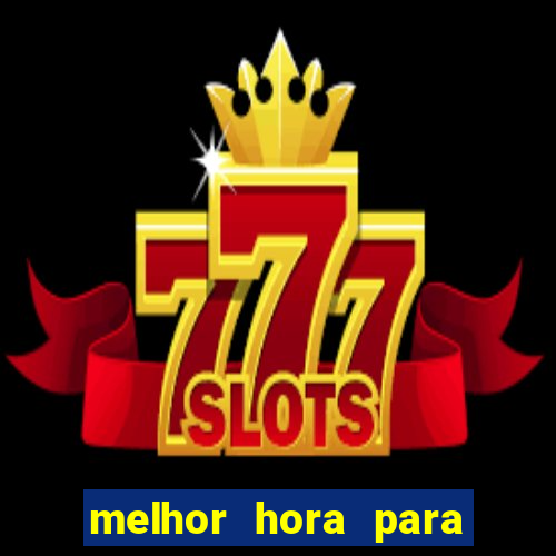 melhor hora para jogar casino online