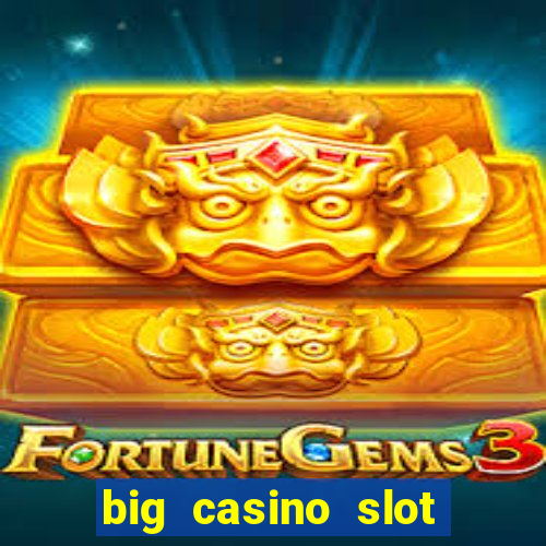 big casino slot machine wins