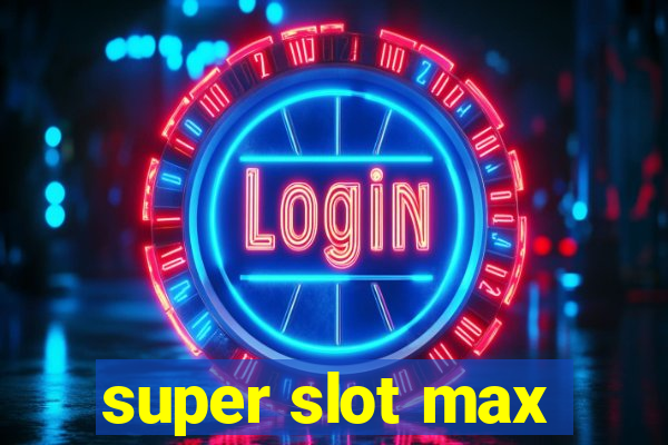 super slot max