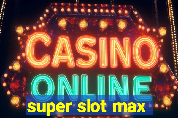 super slot max