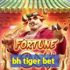 bh tiger bet