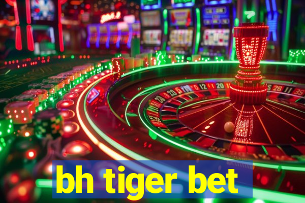 bh tiger bet