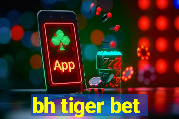 bh tiger bet