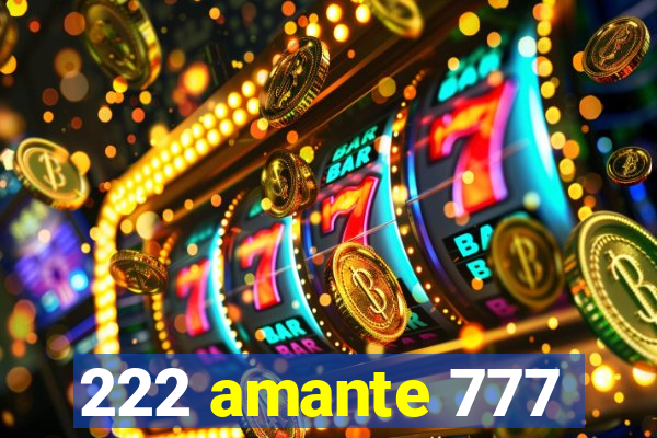 222 amante 777