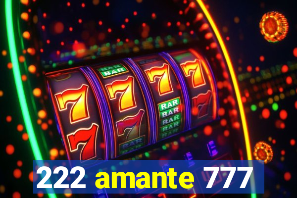 222 amante 777