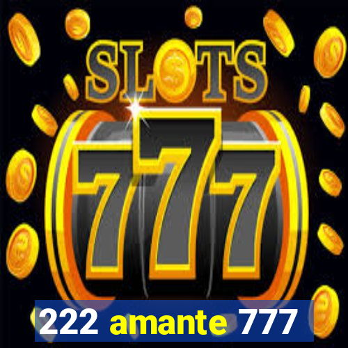 222 amante 777