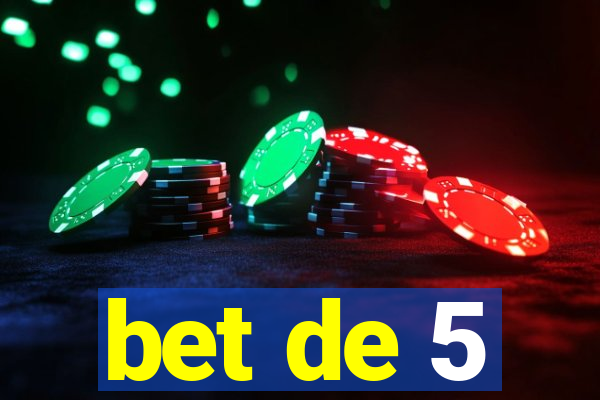 bet de 5