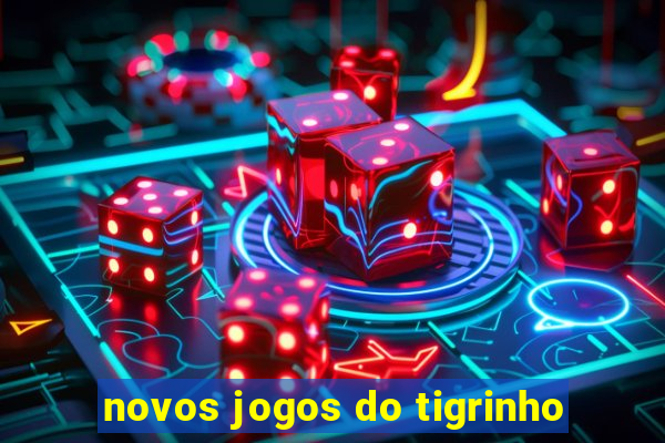 novos jogos do tigrinho