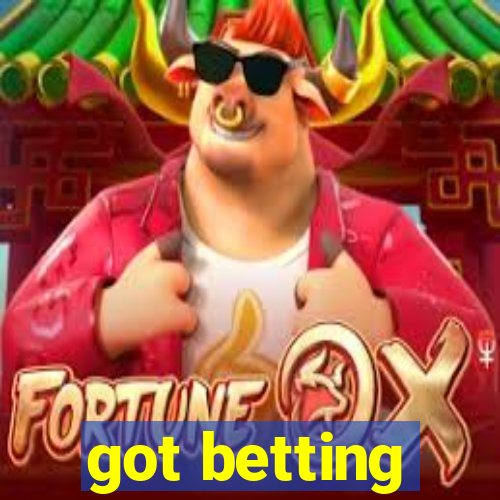 got betting