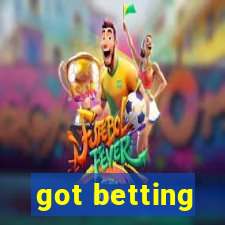 got betting