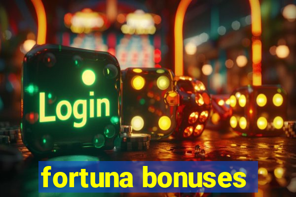 fortuna bonuses