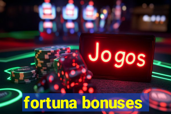 fortuna bonuses