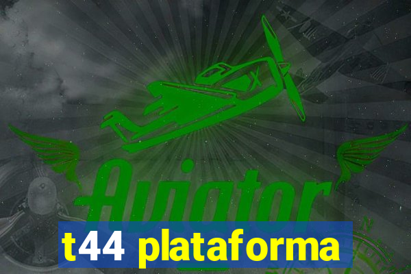 t44 plataforma