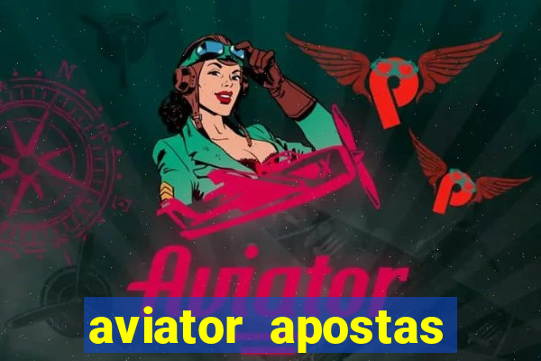 aviator apostas ganha dinheiro