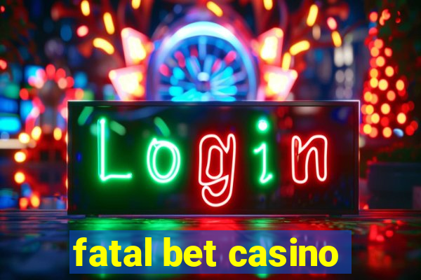 fatal bet casino