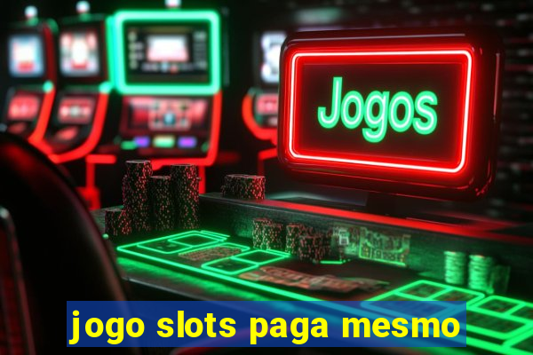 jogo slots paga mesmo