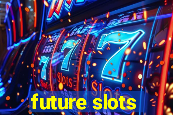 future slots