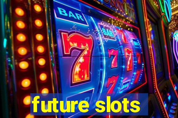 future slots