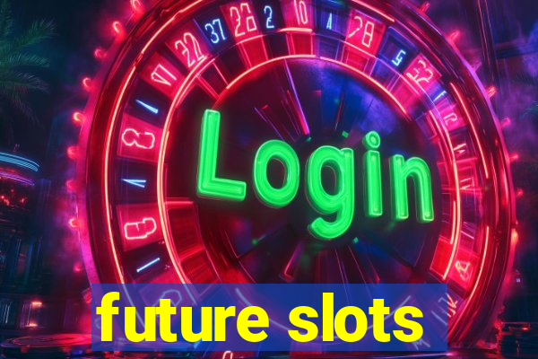 future slots