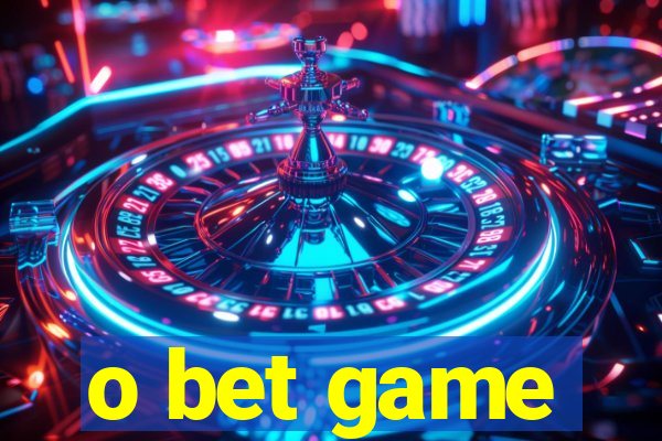 o bet game