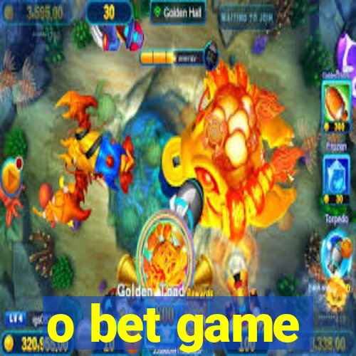 o bet game