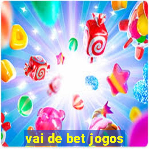 vai de bet jogos