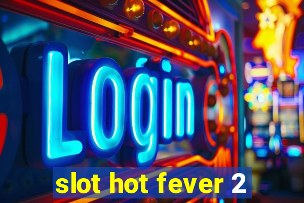 slot hot fever 2