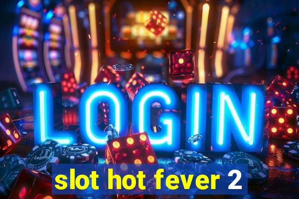 slot hot fever 2